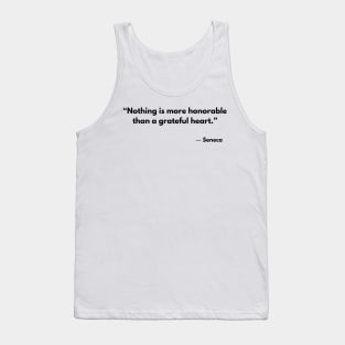 “Nothing is more honorable than a grateful heart.” Seneca Tank Top